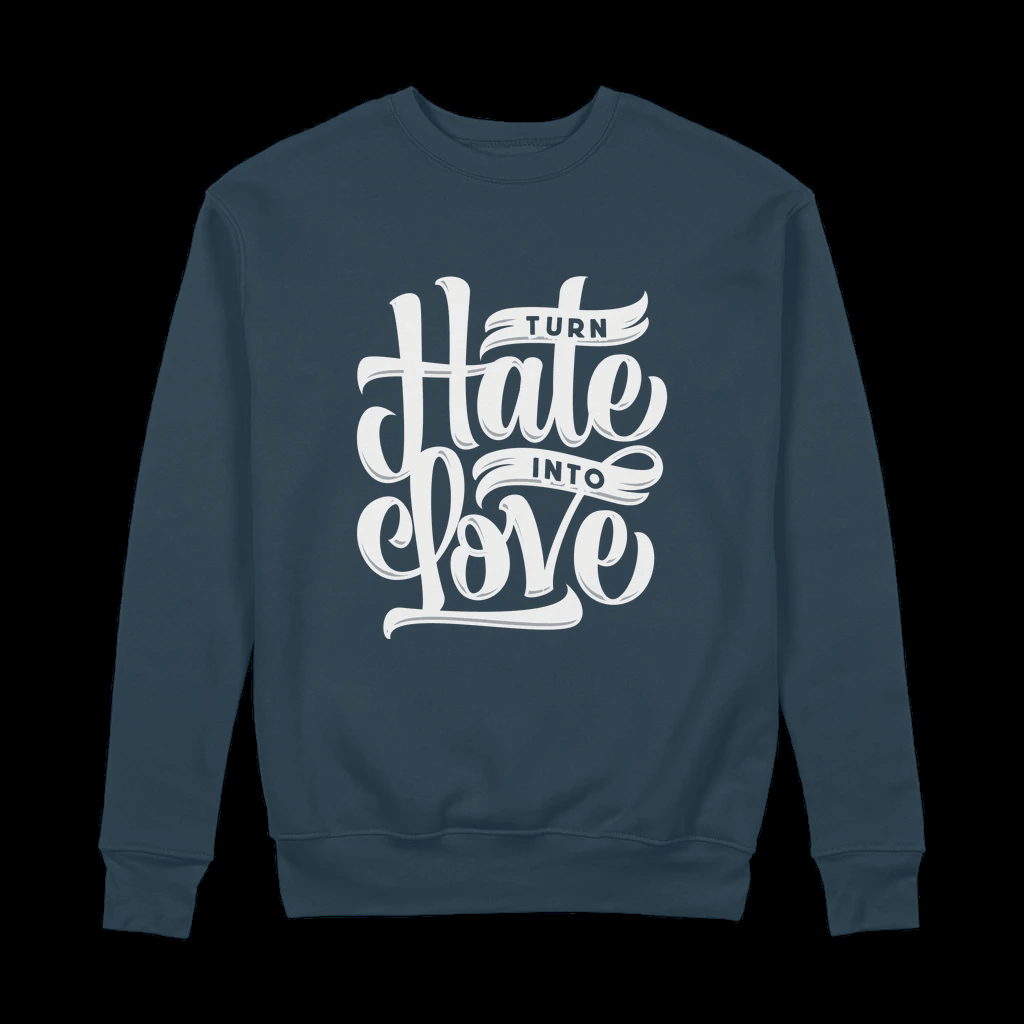 Turn Hate 2 Love Organic Sweatshirt vegan, sustainable, organic streetwear, - TRVTH ORGANIC CLOTHING